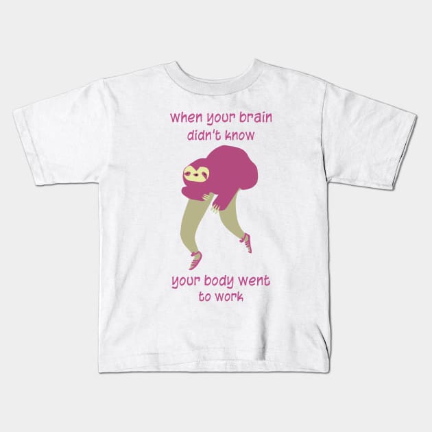 Tired Sloth-When your brain didn’t know your body went to work. Kids T-Shirt by Peaceful Pigments